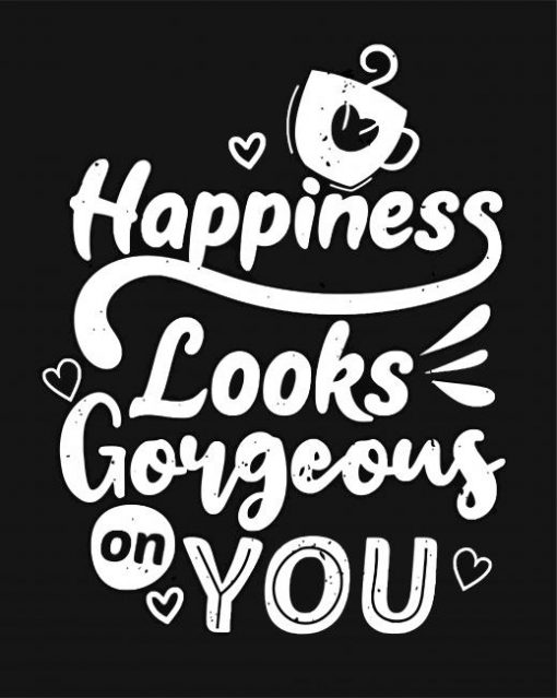 Happiness Looks Gorgeous On You paint by numbers
