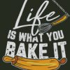 life is what you bake it diamond paintings